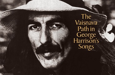 The Vaisnava Path in George Harrison’s Songs by Gauri Dasa